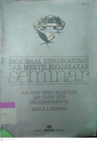 Image of Bagaimana Mengorganisasi dan Menyelenggarakan SEMINAR