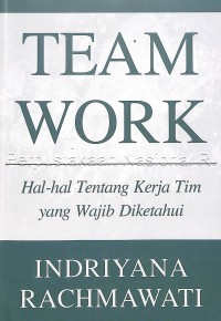 Team Work Hal-hal Tentang Kerja Tim yang Wajib Diketahui